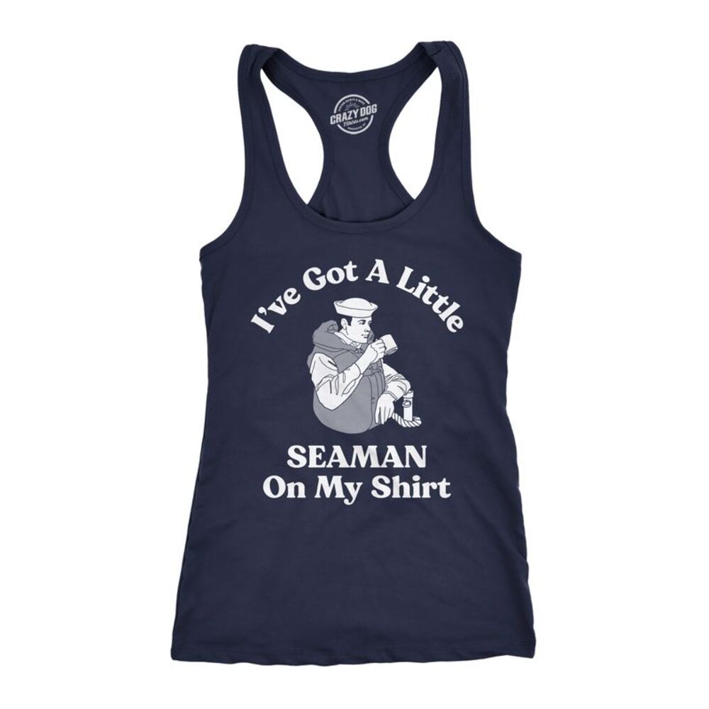 Womens Fitness Tank Funny Shirts Ive Got A Little Seaman On My Shirt Sarcastic